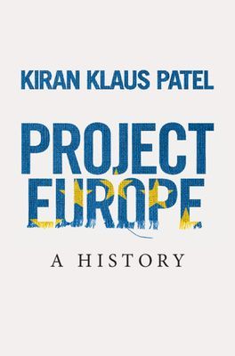 Project Europe - A History (Patel Kiran Klaus (Ludwig-Maximilians-Universitat Munchen))(Pevná vazba)