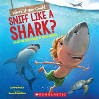 What If You Could Sniff Like a Shark?: Explore the Superpowers of Ocean Animals (Markle Sandra)(Paperback)