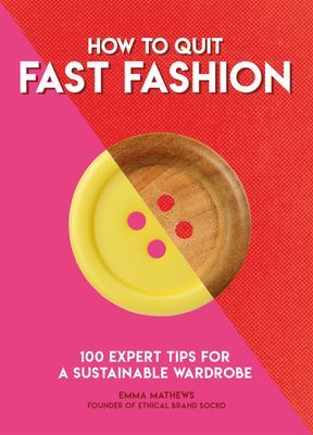 How to Quit Fast Fashion - 100 Expert Tips for a Sustainable Wardrobe (Matthews Emma)(Paperback / softback)