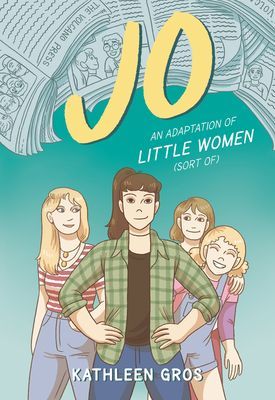 Jo: An Adaptation of Little Women (Sort Of) (Gros Kathleen)(Paperback)