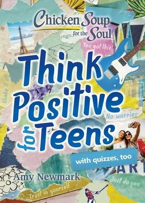 Chicken Soup for the Soul: Think Positive for Teens (Newmark Amy)(Paperback / softback)