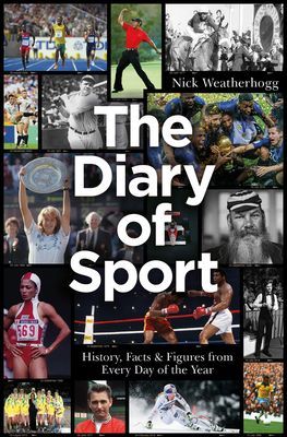Diary of Sport - History, Facts & Figures from Every Day of the Year (Weatherhogg Nick)(Pevná vazba)