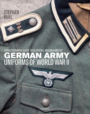 German Army Uniforms of World War II - A photographic guide to clothing, insignia and kit (Bull Dr Stephen)(Pevná vazba)