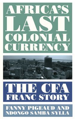 Africa's Last Colonial Currency - The CFA Franc Story (Pigeaud Fanny)(Paperback / softback)
