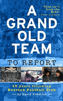 Grand Old Team To Report - 45 Years Of Following Everton Football Club (Prentice David)(Pevná vazba)