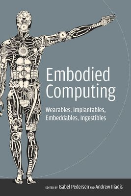 Embodied Computing - Wearables, Implantables, Embeddables, Ingestibles(Paperback / softback)