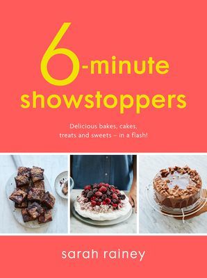 Six-Minute Showstoppers - Delicious bakes, cakes, treats and sweets - in a flash! (Rainey Sarah)(Paperback / softback)
