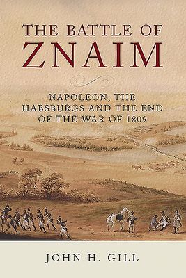 Battle of Znaim - Napoleon, The Habsburgs and the end of the 1809 War (Gill John H)(Pevná vazba)