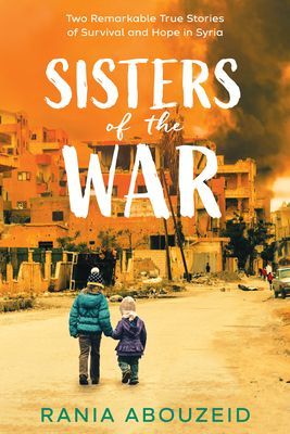 Sisters of the War: Two Remarkable True Stories of Survival and Hope in Syria (Scholastic Focus) (Abouzeid Rania)(Pevná vazba)