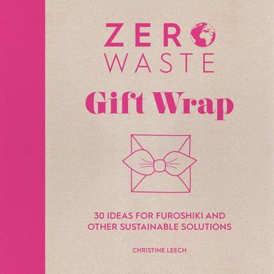 Zero Waste: Gift Wrap - 30 ideas for furoshiki and other sustainable solutions (Leech Christine)(Paperback / softback)
