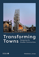 Transforming Towns - Designing for Smaller Communities (Jones Matthew)(Paperback / softback)