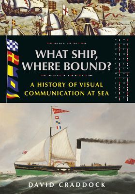 What Ship, Where Bound? - A History of Visual Communication at Sea (Craddock David)(Paperback / softback)