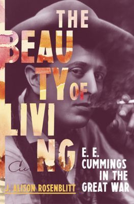 Beauty of Living - E. E. Cummings in the Great War (Rosenblitt J. Alison (Regent's Park College University of Oxford))(Pevná vazba)