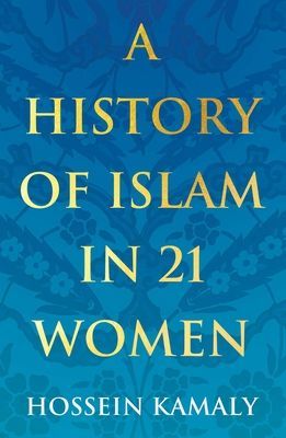History of Islam in 21 Women (Kamaly Hossein)(Paperback / softback)
