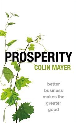 Prosperity - Better Business Makes the Greater Good (Mayer Colin (Peter Moores Professor of Management Studies Peter Moores Professor of Management Studies Said Business School University of Oxford UK))(Paperback / softback)