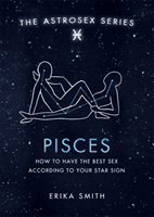 Astrosex: Pisces - How to have the best sex according to your star sign (Smith Erika W.)(Pevná vazba)