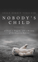 Nobody's Child - A Tragedy, a Trial, and a History of the Insanity Defense (Vinocour Susan)(Pevná vazba)