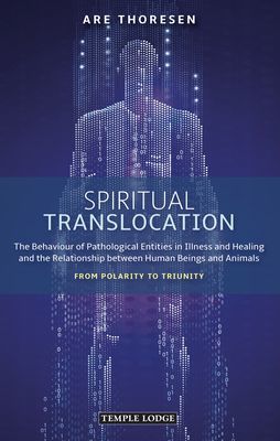 Spiritual Translocation - The Behaviour of Pathological Entities in Illness and Healing and the Relationship between Human Beings and Animals - From Polarity to Triunity (Thoresen Are)(Paperback / softback)