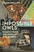 Impossible Owls - Essays from the Ends of the World (Phillips Brian)(Paperback / softback)