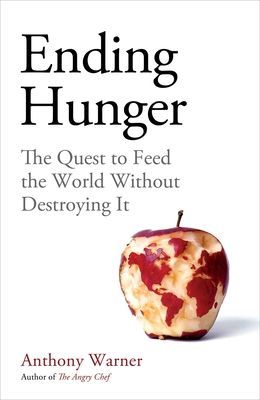 Ending Hunger - The quest to feed the world without destroying it (Warner Anthony)(Pevná vazba)