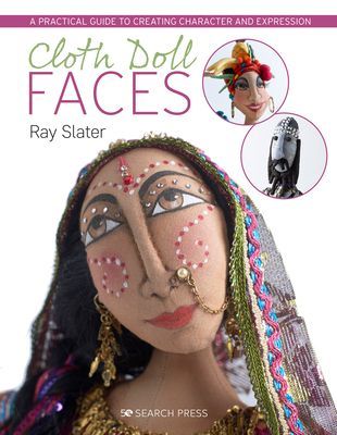 Cloth Doll Faces - A Practical Guide to Creating Character and Expression (Slater Ray)(Paperback / softback)