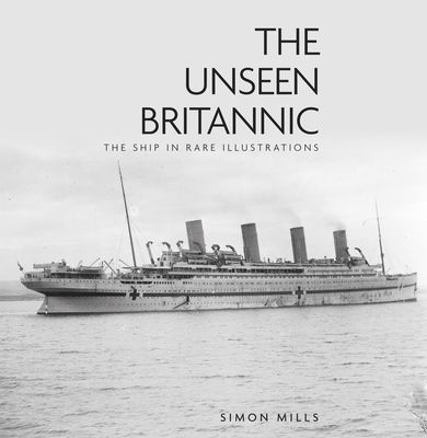 Unseen Britannic - The Ship in Rare Illustrations (Mills Simon)(Pevná vazba)