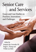 Senior Care and Services - Essays and Case Studies on Practices, Innovations and Challenges(Paperback / softback)
