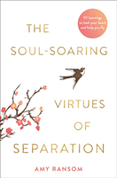 Soul-Soaring Virtues of Separation - 111 Learnings to Heal Your Heart and Help You Fly (Ransom Amy)(Paperback / softback)