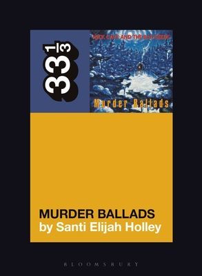 Nick Cave and the Bad Seeds' Murder Ballads (Holley Santi Elijah)(Paperback / softback)