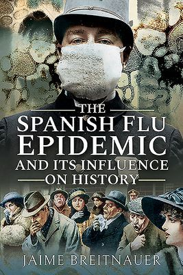 Spanish Flu Epidemic and its Influence on History (Breitnauer Jaime)(Paperback / softback)