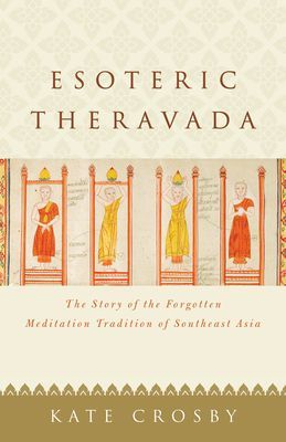 Esoteric Theravada - The Story of the Forgotten Meditation Tradition of Southeast Asia (Crosby Kate)(Paperback / softback)
