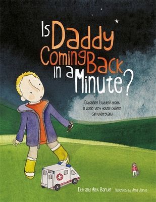 Is Daddy Coming Back in a Minute? - Explaining (Sudden) Death in Words Very Young Children Can Understand (Barber Elke)(Paperback / softback)