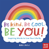 Be Kind, Be Cool, Be You: Inspiring Words to Live Your Life By(Paperback / softback)