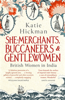 She-Merchants, Buccaneers and Gentlewomen - British Women in India (Hickman Katie)(Paperback / softback)