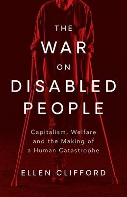 War on Disabled People - Capitalism, Welfare and the Making of a Human Catastrophe (Clifford Ellen)(Paperback / softback)