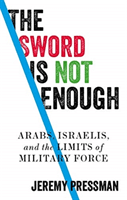 Sword is Not Enough - Arabs, Israelis, and the Limits of Military Force (Pressman Jeremy)(Pevná vazba)