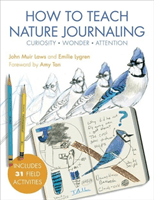 How to Teach Nature Journaling - Curiosity, Wonder, Attention (Laws John Muir)(Paperback / softback)