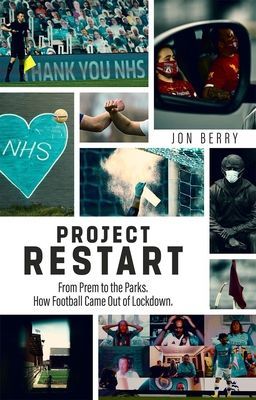 Project Restart - From Prem to the Parks, How Football Came Out of Lockdown (Berry Jon)(Paperback / softback)