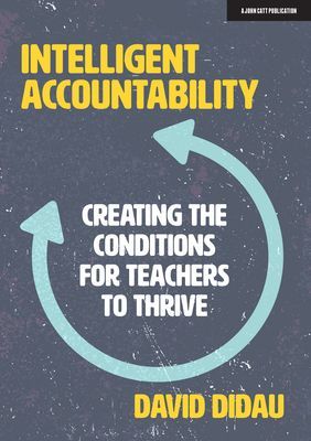 Intelligent Accountability - Creating the conditions for teachers to thrive (Didau David)(Paperback / softback)