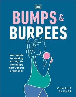 Bumps and Burpees - Your Guide to Staying Strong, Fit and Happy Throughout Pregnancy (Barker Charlie)(Paperback / softback)