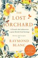 Lost Orchard - A French chef rediscovers a great British food heritage. Foreword by HRH The Prince of Wales (Blanc Raymond)(Paperback / softback)