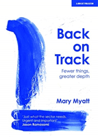 Back on Track - Fewer things, greater depth (Myatt Mary)(Paperback / softback)