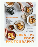 Creative food photography - How to capture exceptional images of food (Espinel Kimberly)(Pevná vazba)