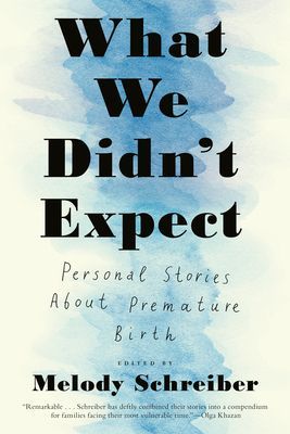 What We Didn't Expect: Personal Stories about Premature Birth (Schreiber Melody)(Paperback)