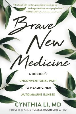 Brave New Medicine: A Doctor's Unconventional Path to Healing Her Autoimmune Illness (Li Cynthia)(Paperback)
