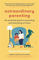 Extraordinary Parenting - the essential guide to parenting and educating at home (Rickman Eloise)(Paperback / softback)