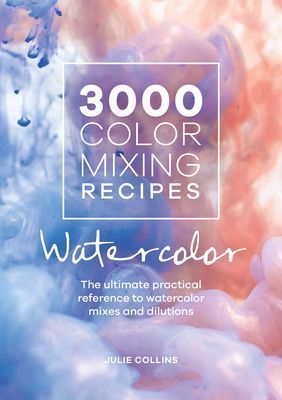 3000 Color Mixing Recipes: Watercolor - The ultimate practical reference to watercolor mixes and dilutions (Collins Julie)(Spiral bound)