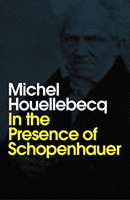 In the Presence of Schopenhauer (Houellebecq Michel)(Paperback / softback)