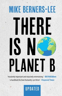 There Is No Planet B - A Handbook for the Make or Break Years - Updated Edition (Berners-Lee Mike (Lancaster University))(Paperback / softback)