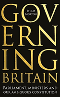 Governing Britain - Parliament, Ministers and Our Ambiguous Constitution (Norton Philip)(Pevná vazba)